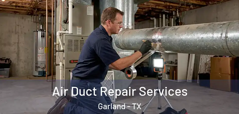 Air Duct Repair Services Garland - TX