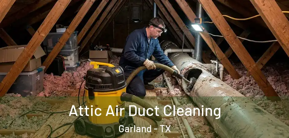 Attic Air Duct Cleaning Garland - TX