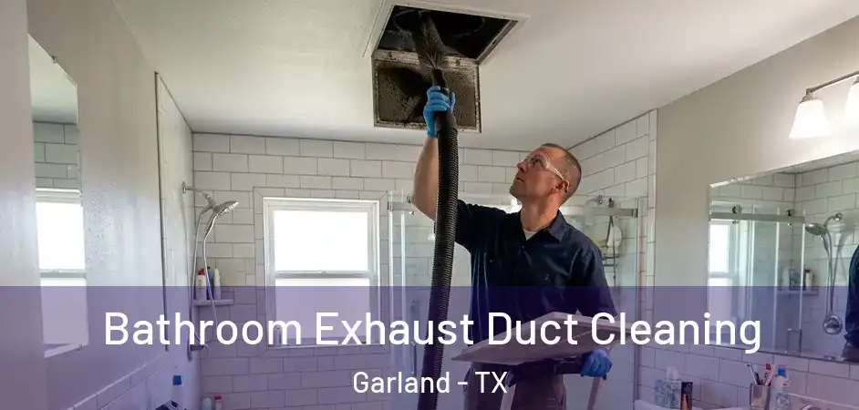  Bathroom Exhaust Duct Cleaning Garland - TX