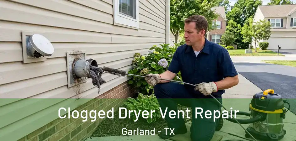 Clogged Dryer Vent Repair Garland - TX