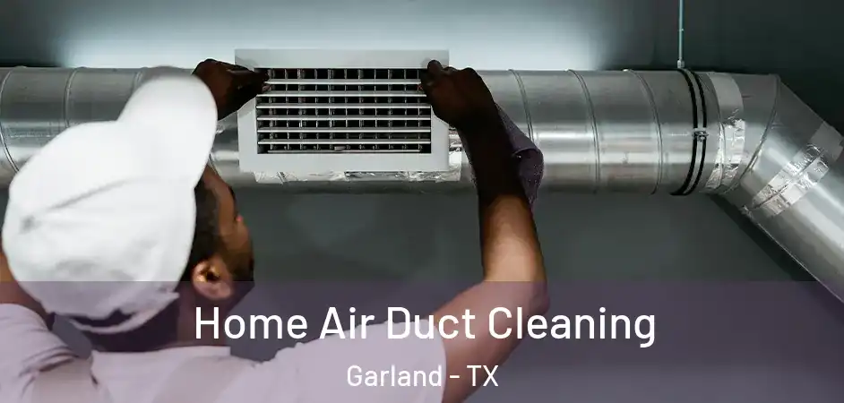 Home Air Duct Cleaning Garland - TX