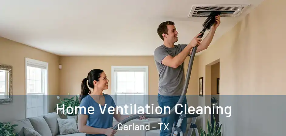  Home Ventilation Cleaning Garland - TX