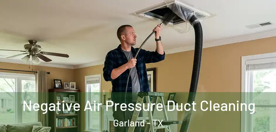  Negative Air Pressure Duct Cleaning Garland - TX