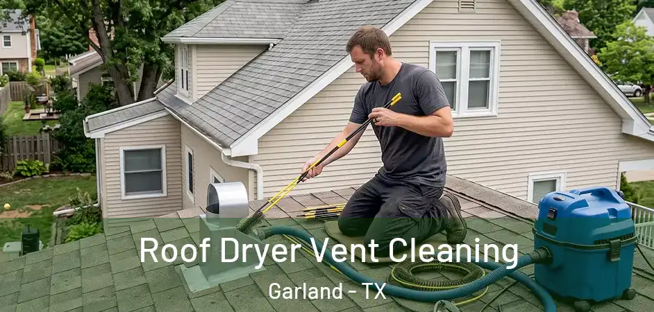  Roof Dryer Vent Cleaning Garland - TX