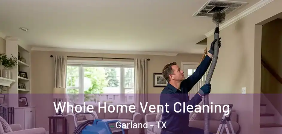 Whole Home Vent Cleaning Garland - TX